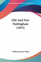 Old And New Nottingham (1853) - William Wylie Howie