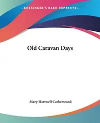 Old Caravan Days - Mary Catherwood Hartwell