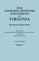 Old Churches, Ministers and Families of Virginia. in Two Volumes. Volume I (Reprinted with Digested Index and Genealogical Guide Compiled by Jennings - William Meade Bishop