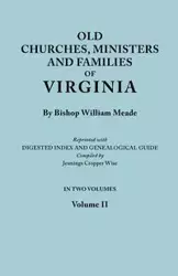 Old Churches, Ministers and Families of Virginia. in Two Volumes. Volume II (Reprinted with Digested Index and Genealogical Guide Compiled by Jennings - William Meade Bishop