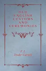 Old English Customs and Ceremonies - Drake-Carnell F. J.