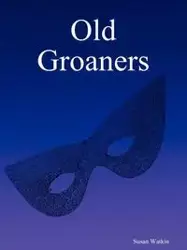 Old Groaners - Susan Watkin