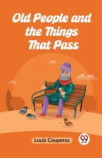 Old People And The Things That Pass - Louis Couperus
