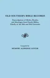 Old Southern Bible Records. Transcriptions of Births, Deaths, and Marriages from Family Bibles, Chiefly of the 18th and 19th Centuries - Lester Memory Aldridge