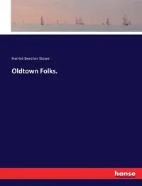 Oldtown Folks. - Harriet Stowe Beecher