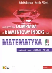 Olimpiada o Diamentowy Indeks AGH. MATEMATYKA. Rozwiązania zadań z lat 2007/08–2017/18 (wyd.2/18) - Rafał Kalinowski, Monika Pilśniak