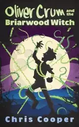 Oliver Crum and the Briarwood Witch - Chris Cooper