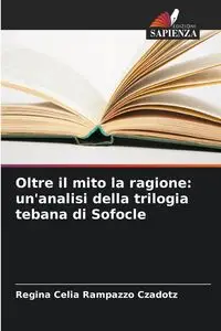 Oltre il mito la ragione - Regina Celia Rampazzo Czadotz