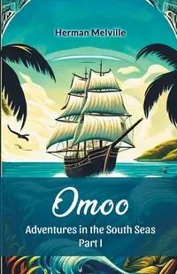 Omoo Adventures In The South Seas Part I - Herman Melville