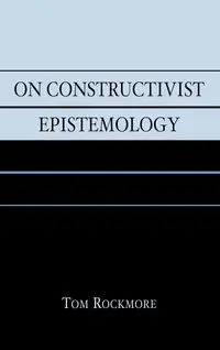 On Constructivist Epistemology - Tom Rockmore