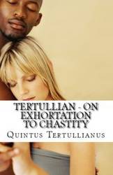 On Exhortation to Chastity - Tertullian,