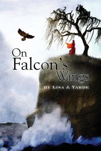 On Falcon's Wings - Yarde Lisa J.