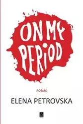 On My Period - Elena Petrovska
