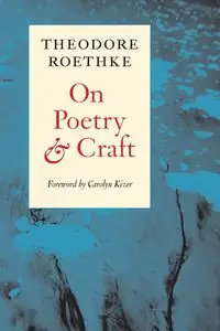 On Poetry and Craft - Theodore Roethke