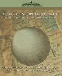 On Restoring Open Government - Committee of Government Reform Of Gover