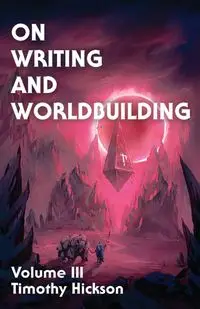 On Writing and Worldbuilding - Timothy Hickson