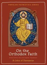 On the Orthodox Faith - John St of Damascus