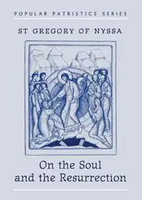 On the Soul and Resurrection - Gregory St of Nyssa