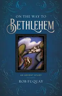 On the Way to Bethlehem - Rob Fuquay