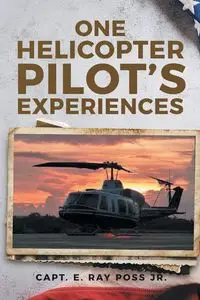 One Helicopter Pilot's Experiences - Ray Poss Capt. E.