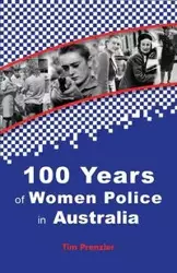 One Hundred Years of Women Police in Australia - Tim Prenzler