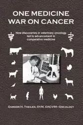 One Medicine War on Cancer - Gordon Theilen