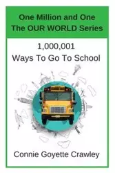 One Million and One Ways To Go To School - Connie Crawey Goyette