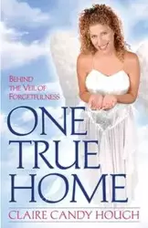 One True Home - Behind the Veil of Forgetfulness - Claire Candy Hough