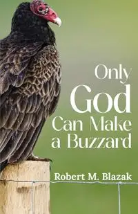 Only God Can Make A Buzzard (Latest Edition) - Robert Blazak  M.