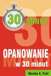 Opanowanie w 30 minut - Monika A. Pohl