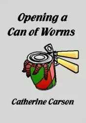 Opening a Can of Worms - Carson Catherine