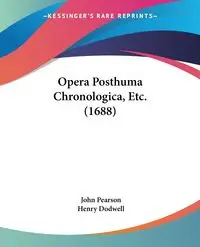 Opera Posthuma Chronologica, Etc. (1688) - John Pearson