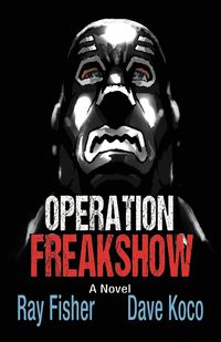 Operation Freakshow - Ray Fisher