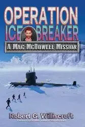 Operation Ice Breaker - Robert Williscroft  G.