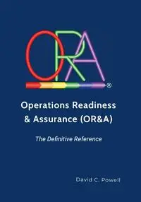 Operations Readiness & Assurance (OR&A) - The Definitive Reference - David Powell