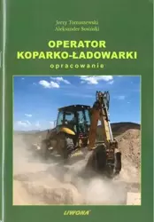 Operator koparko-ładowarki. Opracowanie w.2019 - Aleksander Sosiński, Jerzy Tomaszewski