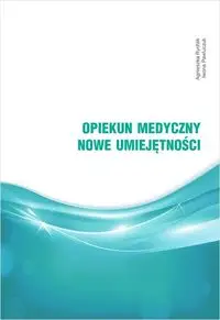 Opiekun medyczny Nowe umiejętności - Agnieszka Rychlik, Iwona Pawluczuk