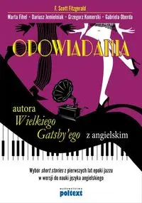 Opowiadania  autora Wielkiego Gatsby’ego z angielskim - Scott Fitzgerald F., Marta Fihel, Dariusz Jemielniak, Grzegorz Komerski, Gabriela Oberda