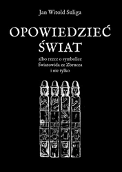 Opowiedzieć świat albo rzecz o symbolice Światowida ze Zbrucz i nie tylko - Jan Witold Suliga