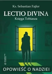 Opowieść o nadziei. Lectio divina. Księga Tobiasza - ks. Sebastian Fajfer