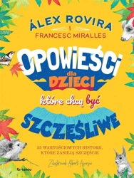 Opowieści dla dzieci, które chcą być szczęśliwe - lex Rovira, Francesc Miralles, Katarzyna Kozioł-G