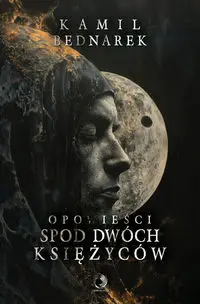 Opowieści spod dwóch księżyców - Kamil Bednarek