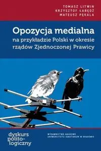 Opozycja medialna na przykładzie Polski... - Tomasz Litwin, Krzysztof Łabędź, Mateusz Pękala