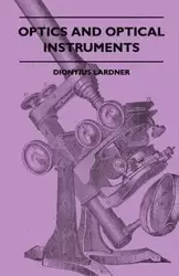 Optics And Optical Instruments - Lardner Dionyius