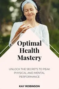 Optimal Health Mastery - Kay Robinson