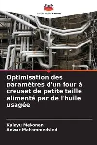 Optimisation des paramètres d'un four à creuset de petite taille alimenté par de l'huile usagée - Mekonen Kalayu