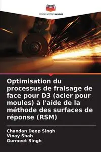 Optimisation du processus de fraisage de face pour D3 (acier pour moules) à l'aide de la méthode des surfaces de réponse (RSM) - Singh Chandan Deep