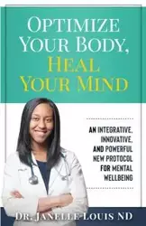 Optimize Your Body, Heal Your Mind - Louis Janelle