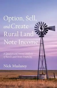 Option, Sell, and Create Rural Land Note Income - Nick Maslaney W