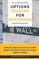 Options Trading for Beginners - Von Der Lyer Mattew